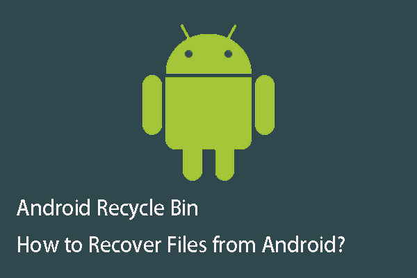 Android Recycle Bin – How to Recover Files from Android?