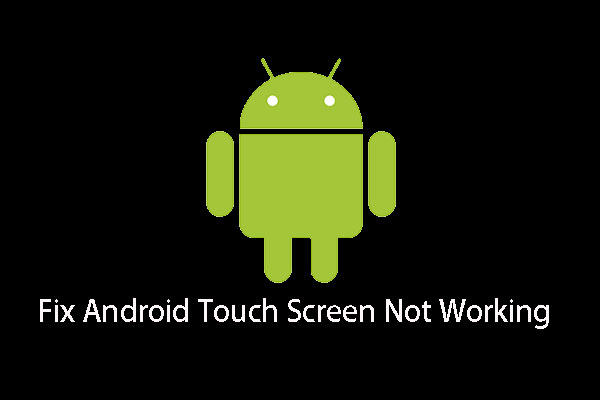 Android Touch Screen Not Working? How to Deal with This Issue?