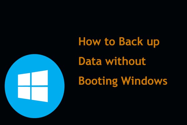 How to Back up Data without Booting Windows? Easy Ways Are Here!