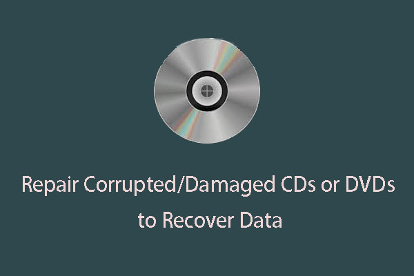 How to Repair Corrupted/Damaged CDs or DVDs to Recover Data