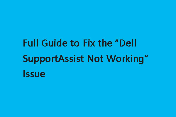Full Guide to Fix the “Dell SupportAssist Not Working” Issue