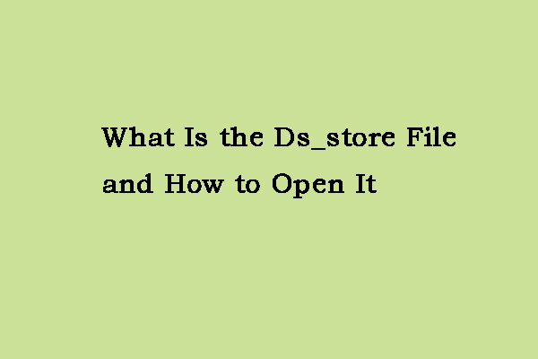 What Is the Ds_store File and How to Open It on Your Mac?