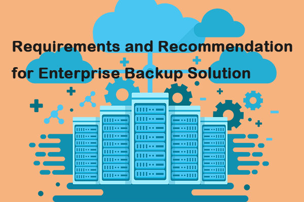Requirements and Recommendation for Enterprise Backup Solution