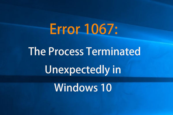 3 Fixes for Error 1067: the Process Terminated Unexpectedly