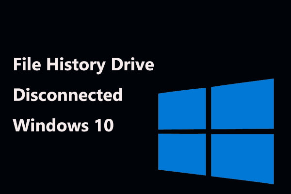 File History Drive Disconnected Windows 10? Get Full Solutions!