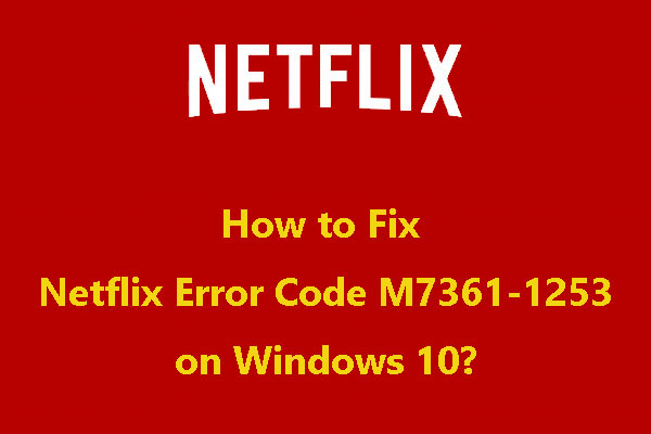Solved - Netflix Error Code M7361-1253 on Windows 10