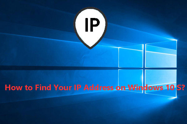 How to Find Your IP Address on Windows 10 S/10? (Four Ways)