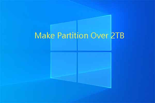 How to Make Partition over 2TB? There Are 3 Effective Ways