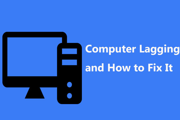 10 Reasons for Computer Lagging and How to Fix Slow PC