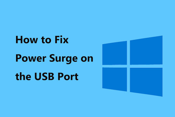 4 Methods to Fix Power Surge on the USB Port in Win10/8/7