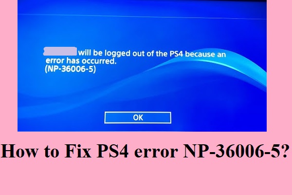 How to Fix PS4 error NP-36006-5? Here Are 5 Methods