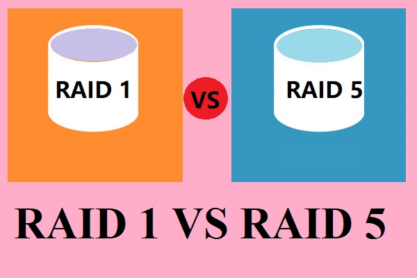 RAID 1 VS RAID 5: What’s the Difference and Which One Is Better?