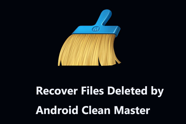 How to Recover Files Deleted by Clean Master Android
