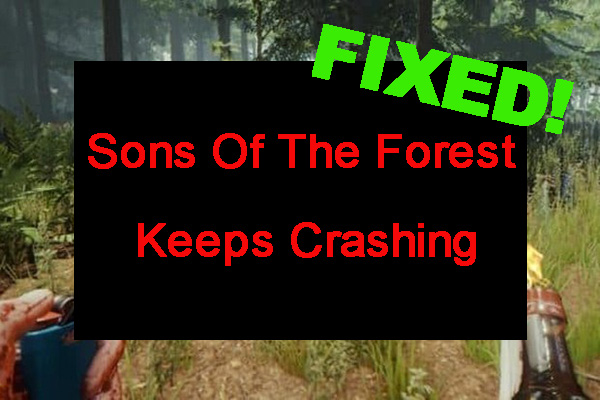 Sons Of The Forest Crashing on Windows 10/11 PCs? [Solved]