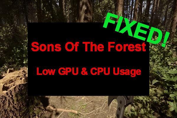 Sons Of The Forest Low GPU & CPU Usage on Windows 10/11? [Fixed]