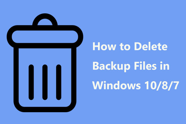 Comment supprimer facilement les fichiers de sauvegarde sous Windows 10/8/7 (2 cas)