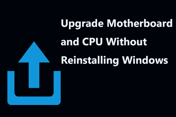 How to Upgrade Motherboard and CPU without Reinstalling Windows
