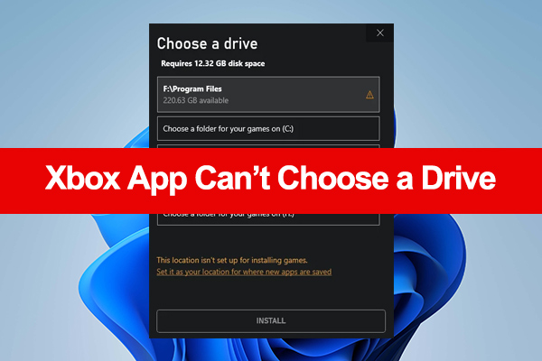 Xbox App Can’t Choose a Drive in Windows 11/10? Try the 10 Fixes
