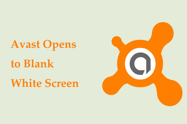 Avast Opens to Blank White Screen in Windows 11/10? Fix It!