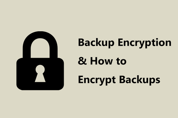 What Is Backup Encryption? Should You Encrypt Backups & How?