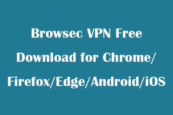 Browsec VPN Free Download for Chrome/Firefox/Edge/Android/iOS