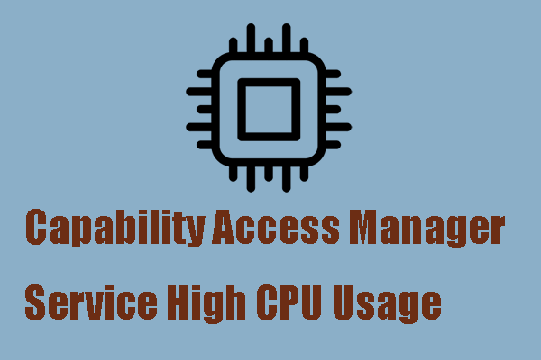 Fix: Capability Access Manager Service High CPU Usage in Windows
