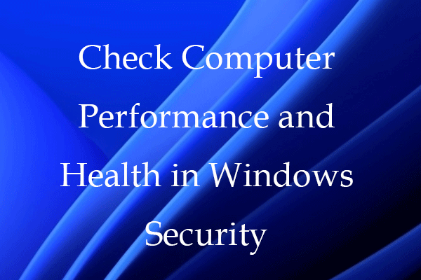 Check Computer Performance and Health in Windows Security