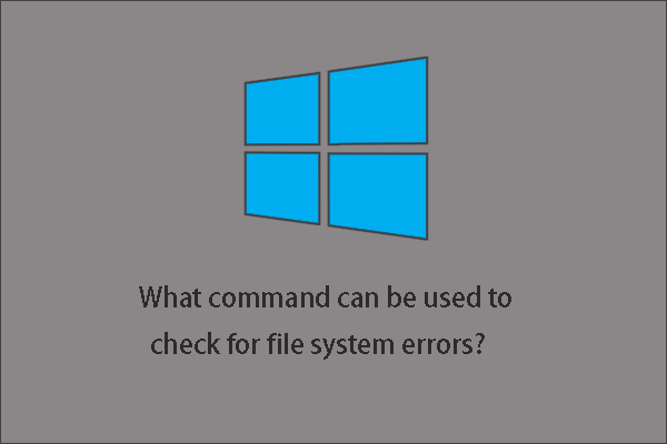 What Command Checks for File System Errors in Windows 10?