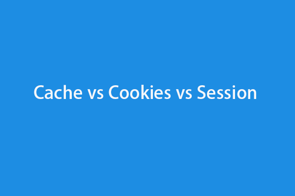 Cache vs Cookies vs Session: What’s the Difference?
