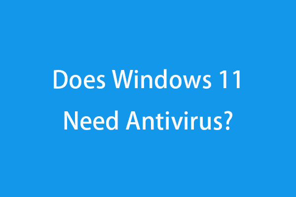 Does Windows 11 Need Antivirus? | Windows 11 Security