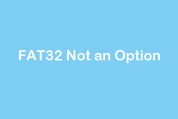 [Solved] FAT32 Format Option Is Not Available in Windows