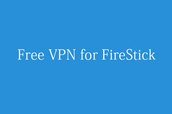 Best Free VPN for FireStick to Watch Your Favorite TV Shows