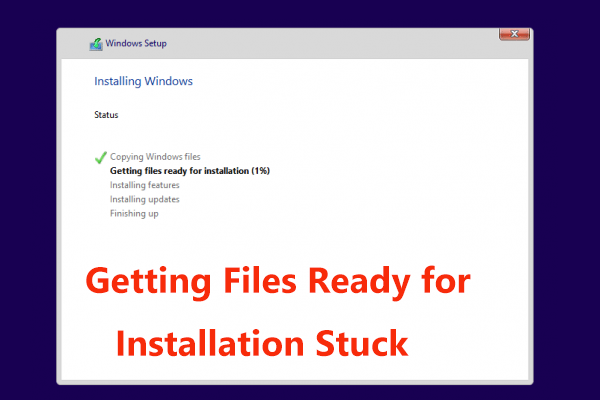 Windows 10 Getting Files Ready for Installation Stuck – 6 Ways