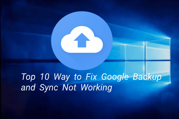 Las 10 maneras principales de solucionar Google Backup and Sync no funciona