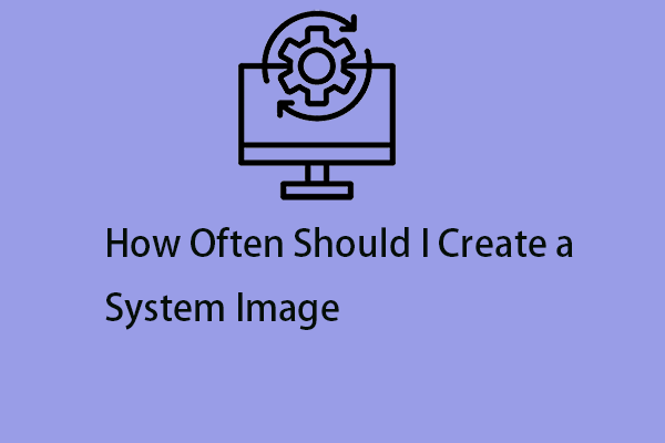 How Often Should I Create a System Image? Get the Answer!