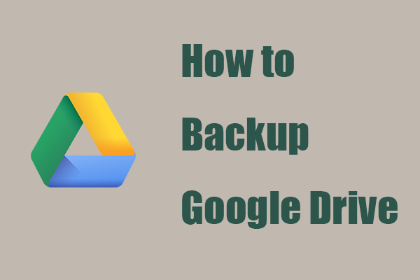 [Answers] How to Backup Google Drive? Why Do You Need That?