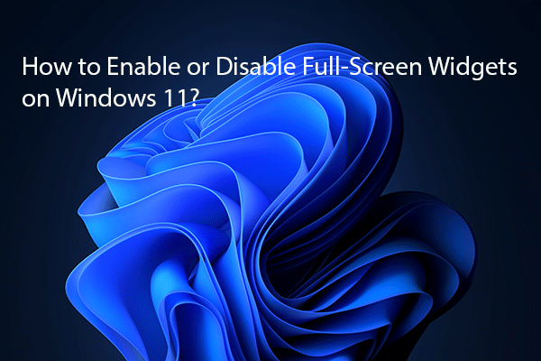 How to Enable or Disable Full-Screen Widgets on Windows 11?