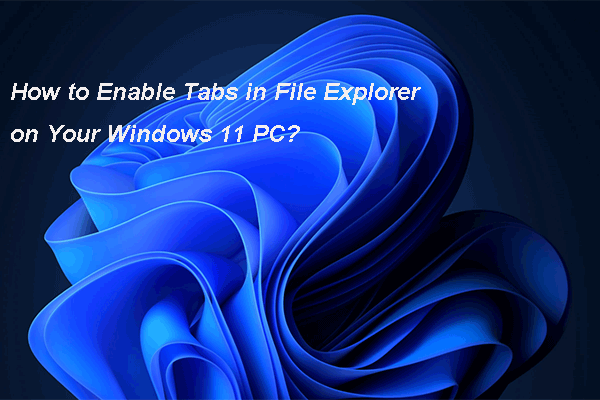 How to Enable Tabs in File Explorer on Your Windows 11 PC?