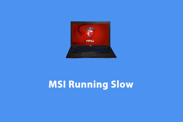 How to Fix MSI Running Slow on Windows 10/11?