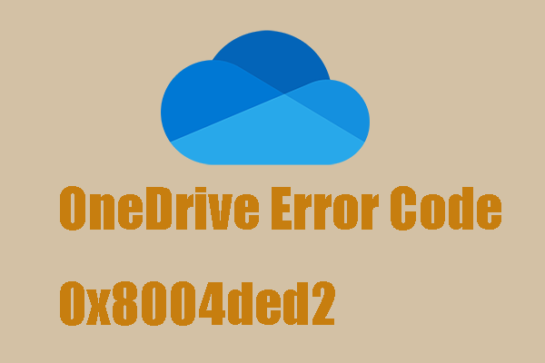 A Full Guide to Fixing OneDrive Error Code 0x8004ded2