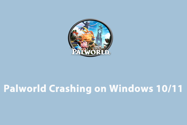 How to Fix Palworld Crashing on Windows 10/11?