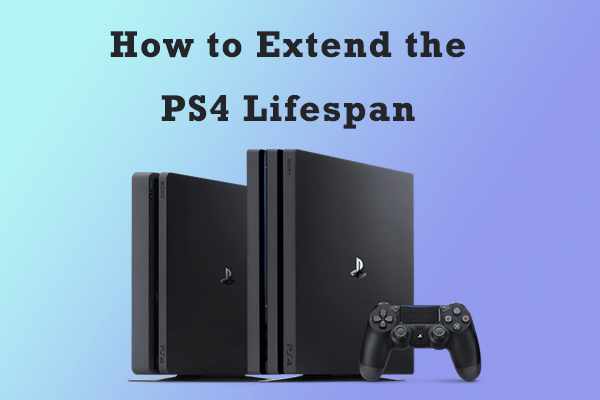 How Long Can a PS4 Last? How to Extend the PS4 Lifespan?