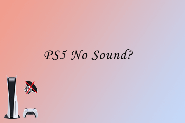 PS5 No Sound? Why? How to Solve PS5 Sound Issues?