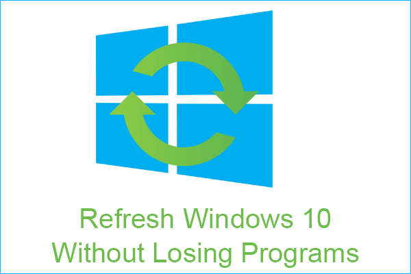 Two Solutions to Refresh Windows 10 Without Losing Programs