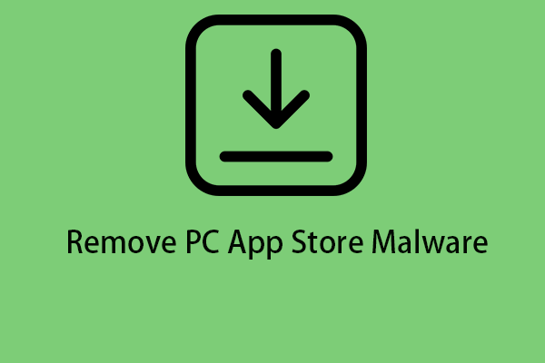 How to Remove PC App Store Malware on Your Windows 10/11?