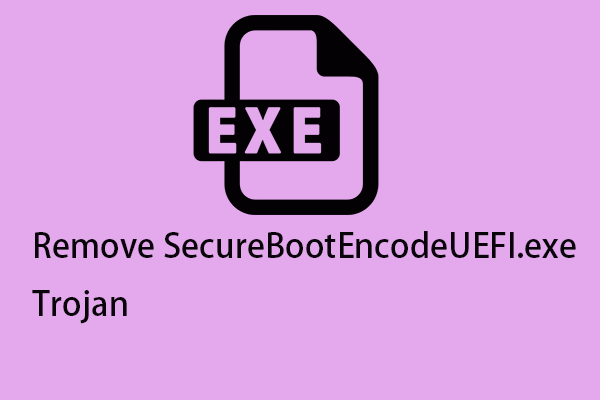 Guide – How to Remove the SecureBootEncodeUEFI.exe Trojan?
