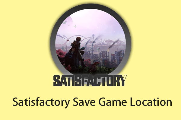 Where Is Satisfactory Save Game Location? How to Back up It?