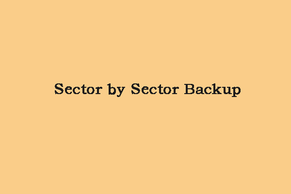 How to Create the Sector by Sector Backup? Here Is a Full Guide!