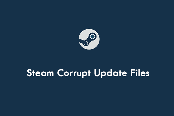Steam Corrupt Update Files? Follow This Guide to Fix It