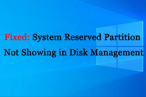 [Fixed] System Reserved Partition Not Showing in Disk Management?